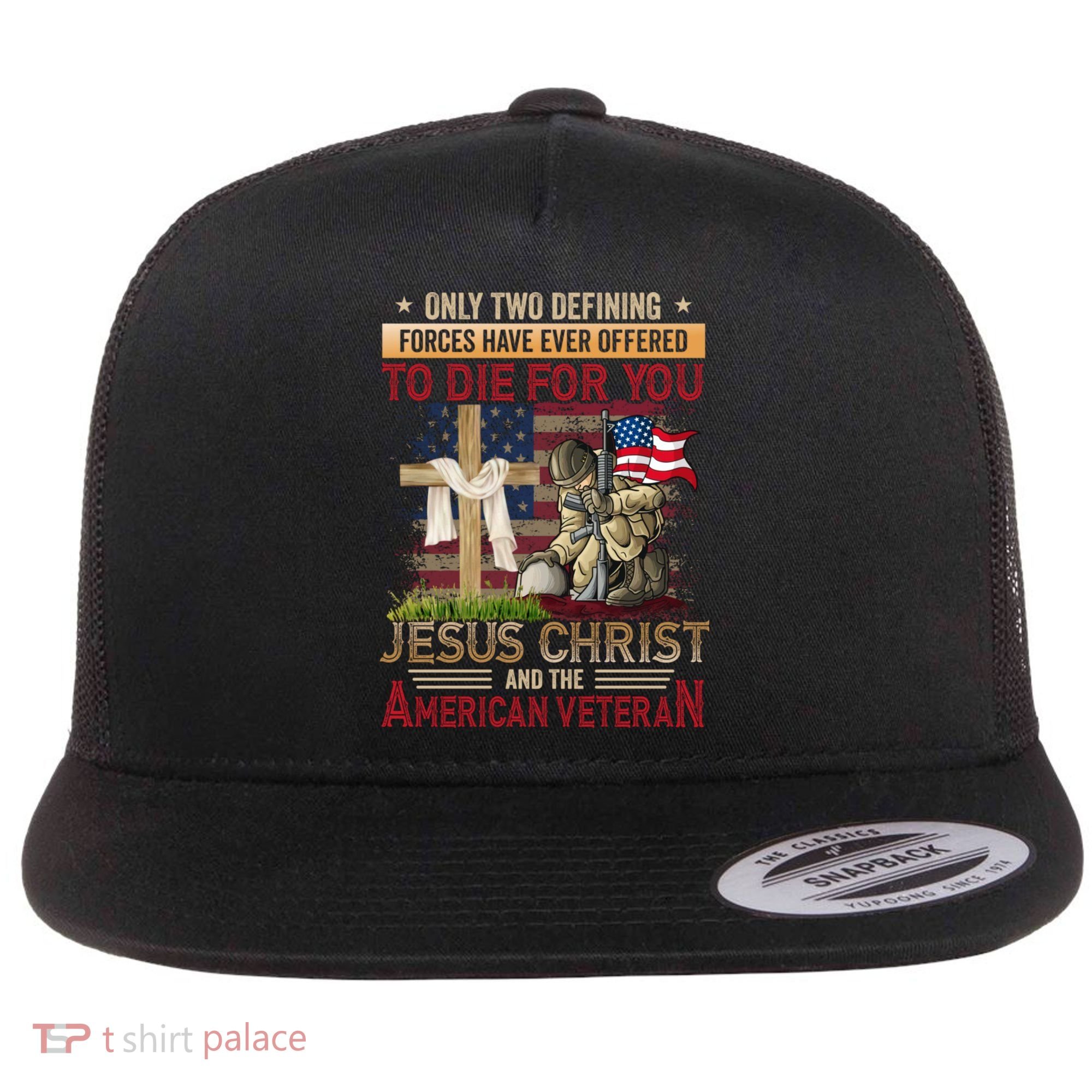 Only Two Defining Forces Have Ever Offered To Die For You Flat Bill Trucker Hat