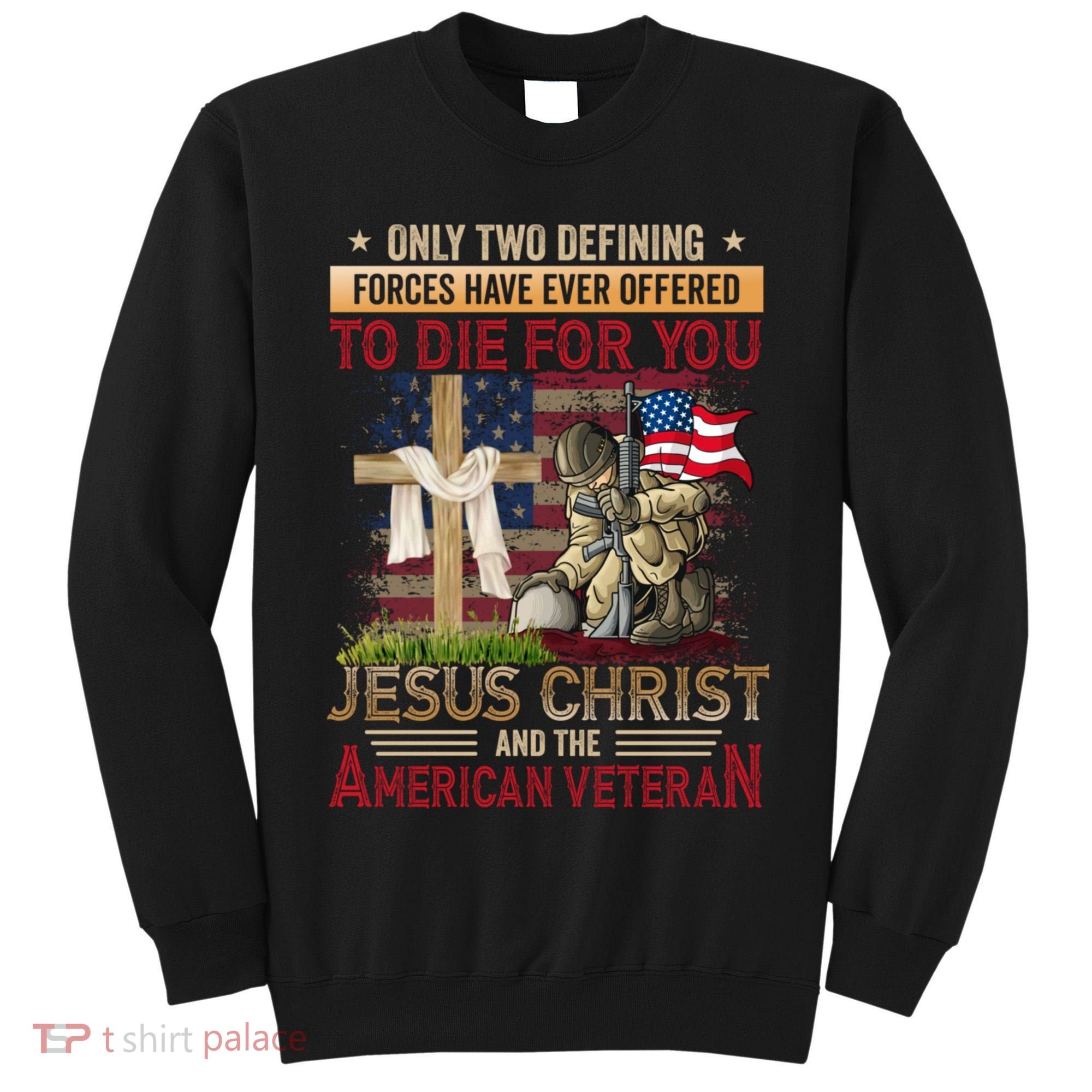 Only Two Defining Forces Have Ever Offered To Die For You Tall Sweatshirt