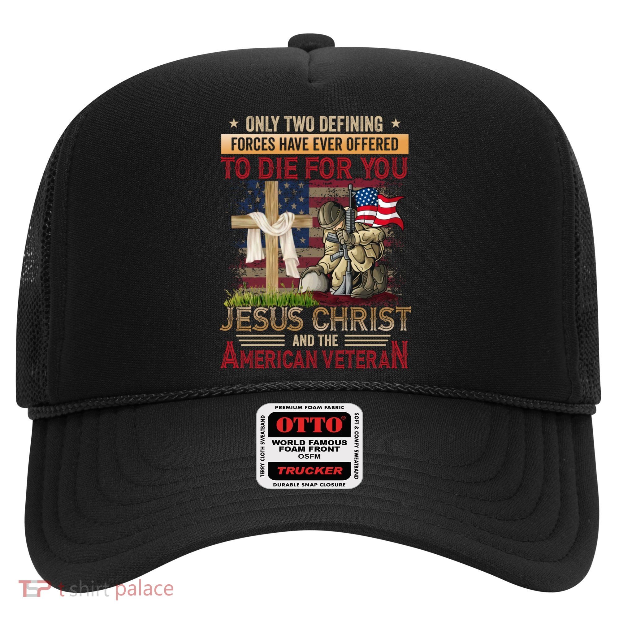 Only Two Defining Forces Have Ever Offered To Die For You Hat