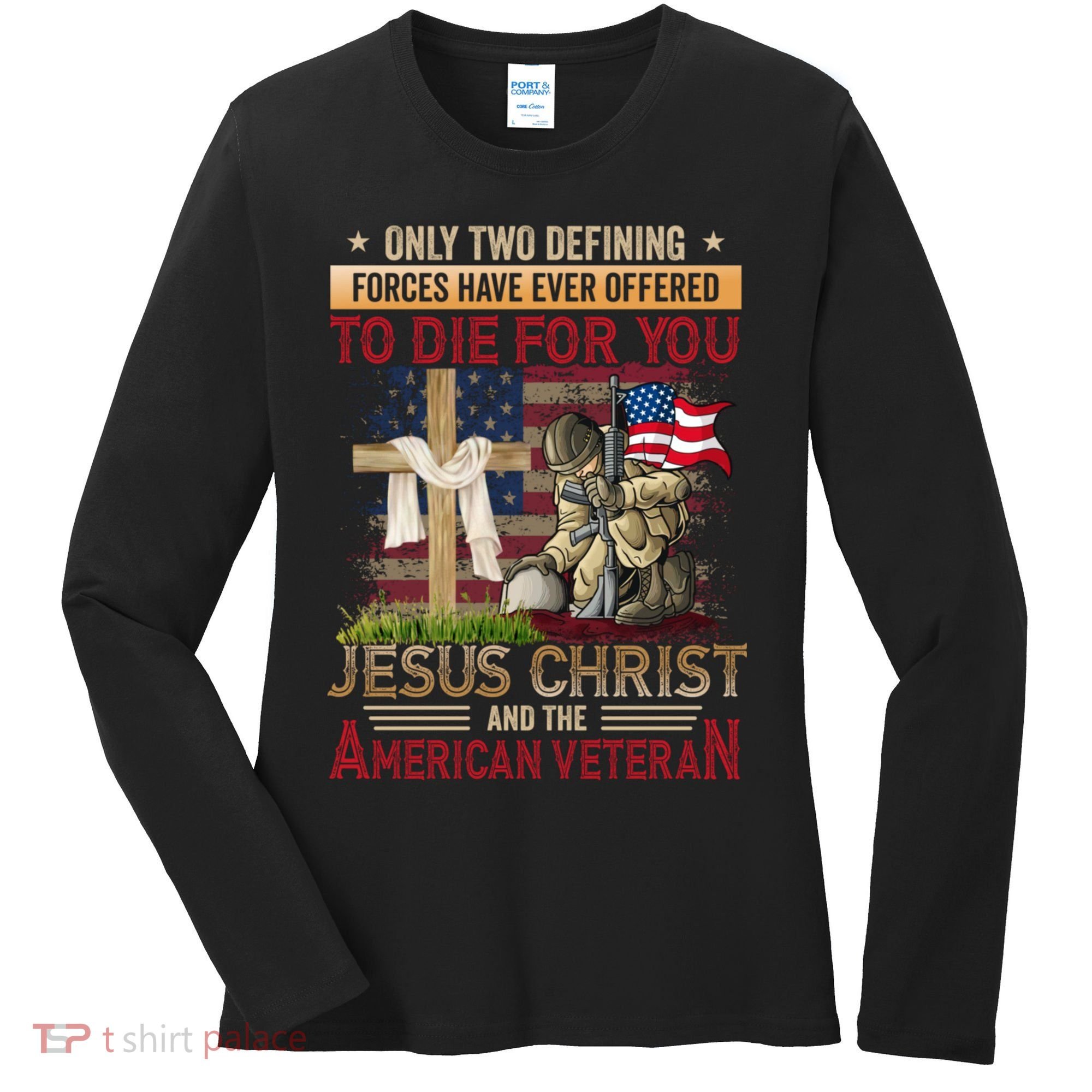 Only Two Defining Forces Have Ever Offered To Die For You Women's Long Sleeve Shirt