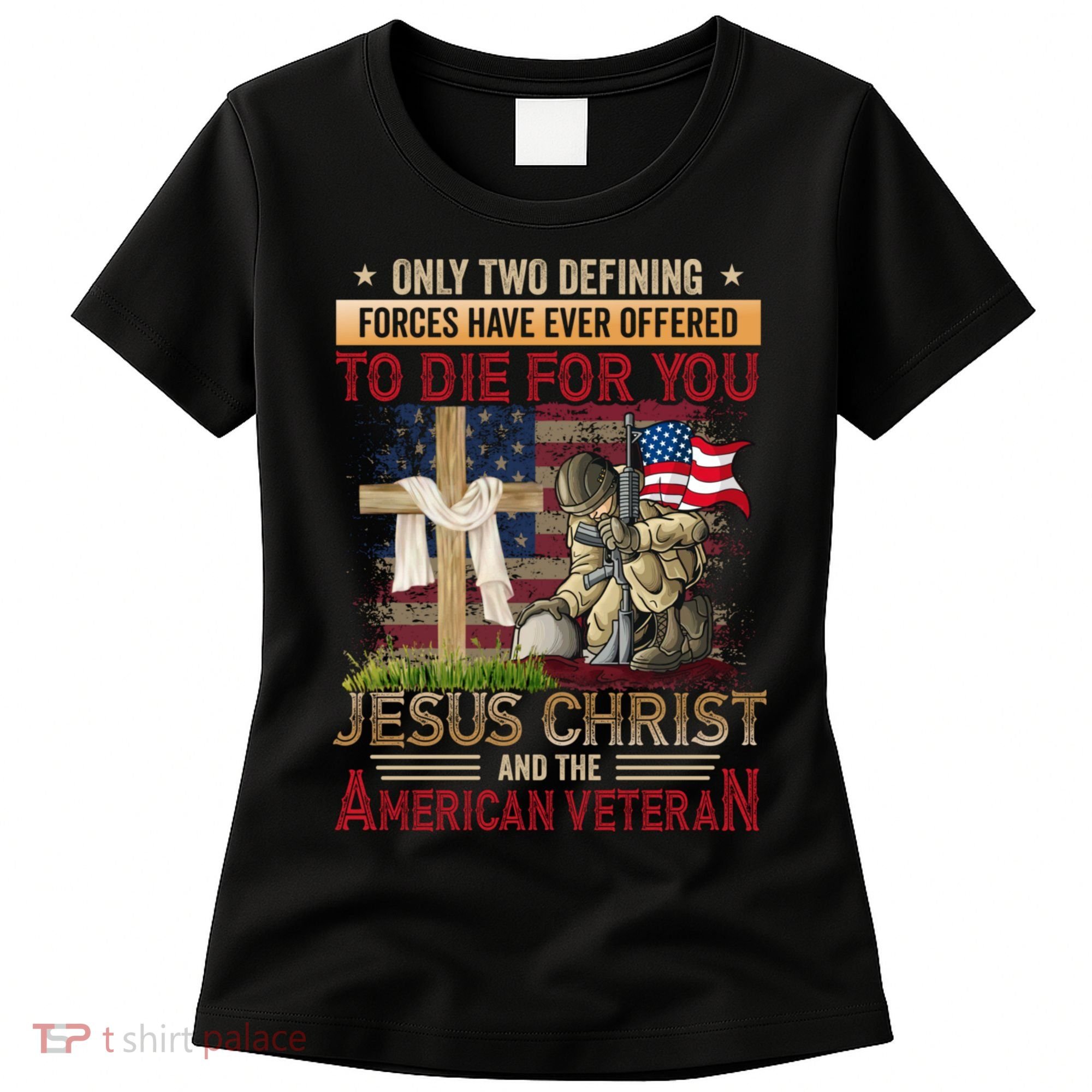 Only Two Defining Forces Have Ever Offered To Die For You Women's T-Shirt