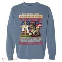 Only Two Defining Forces Have Ever Offered To Die For You Garment-Dyed Sweatshirt thumb 0