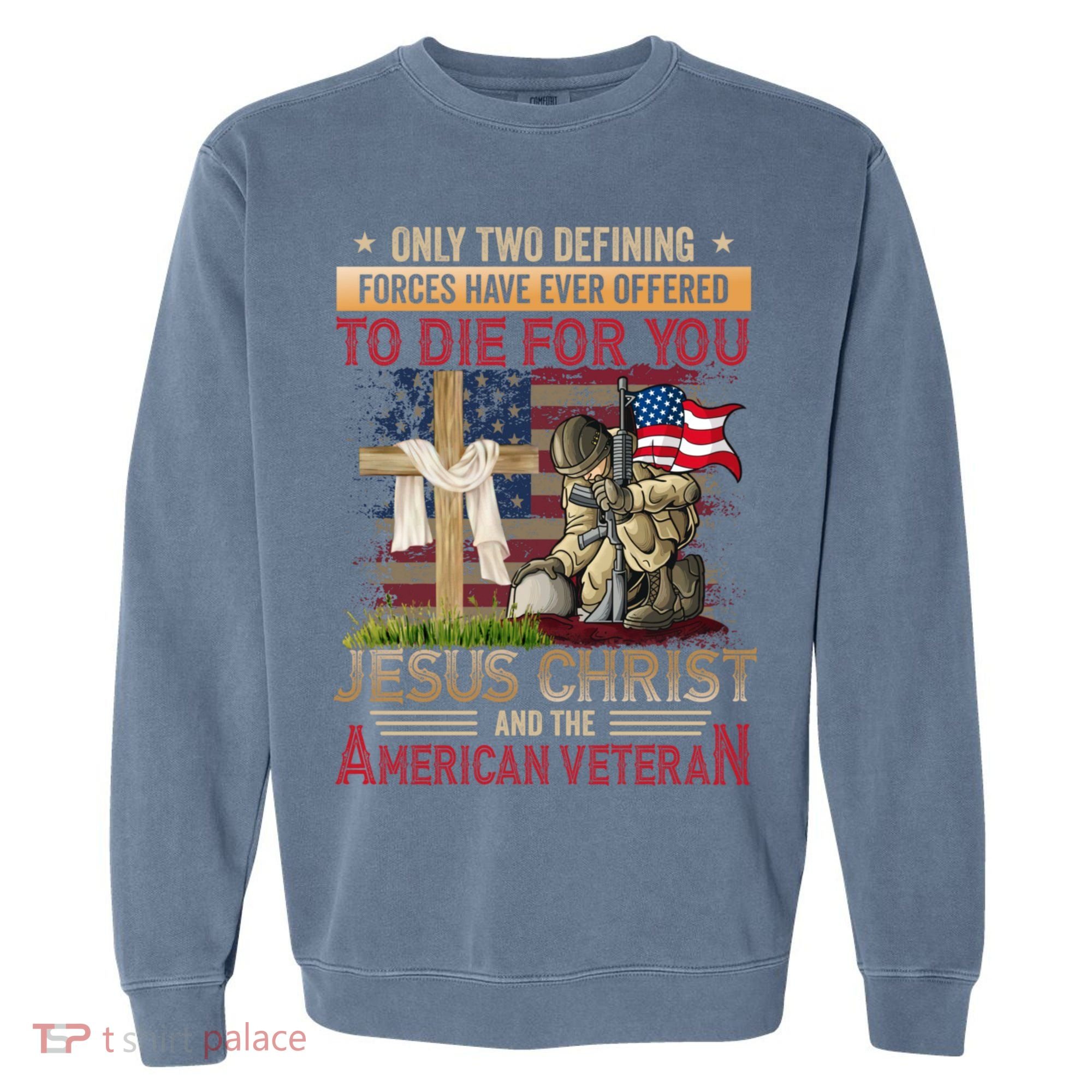 Only Two Defining Forces Have Ever Offered To Die For You Garment-Dyed Sweatshirt