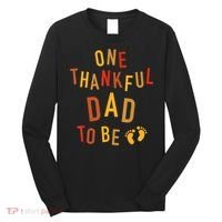 One Thankful Dad To Be Thanksgiving Pregnancy Announcement Long Sleeve Shirt thumb 0