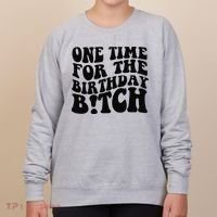 One Time For The Birthday Bitch Women's Sweatshirt thumb 0