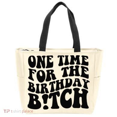 One Time For The Birthday Bitch Tote Bag