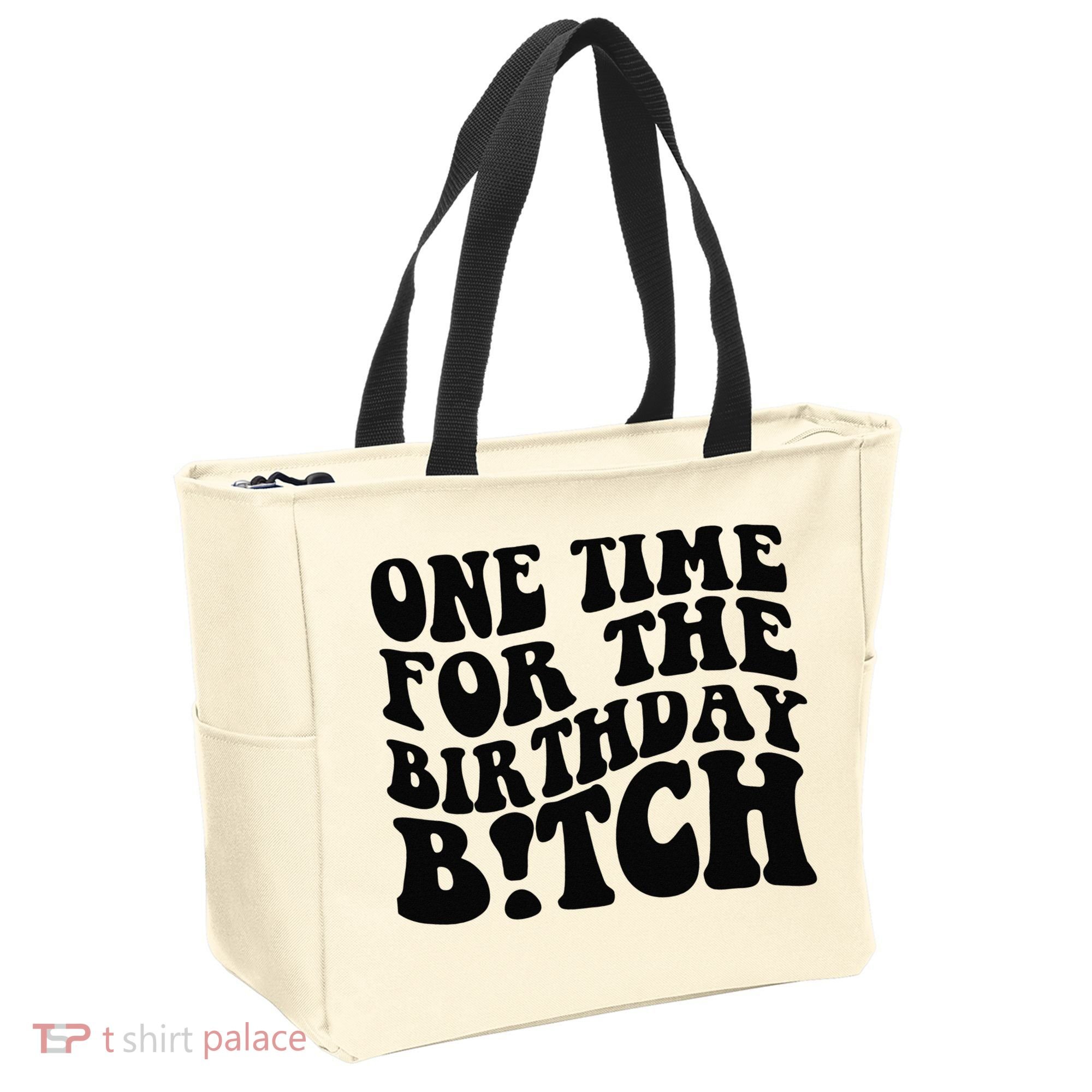 One Time For The Birthday Bitch Tote Bag