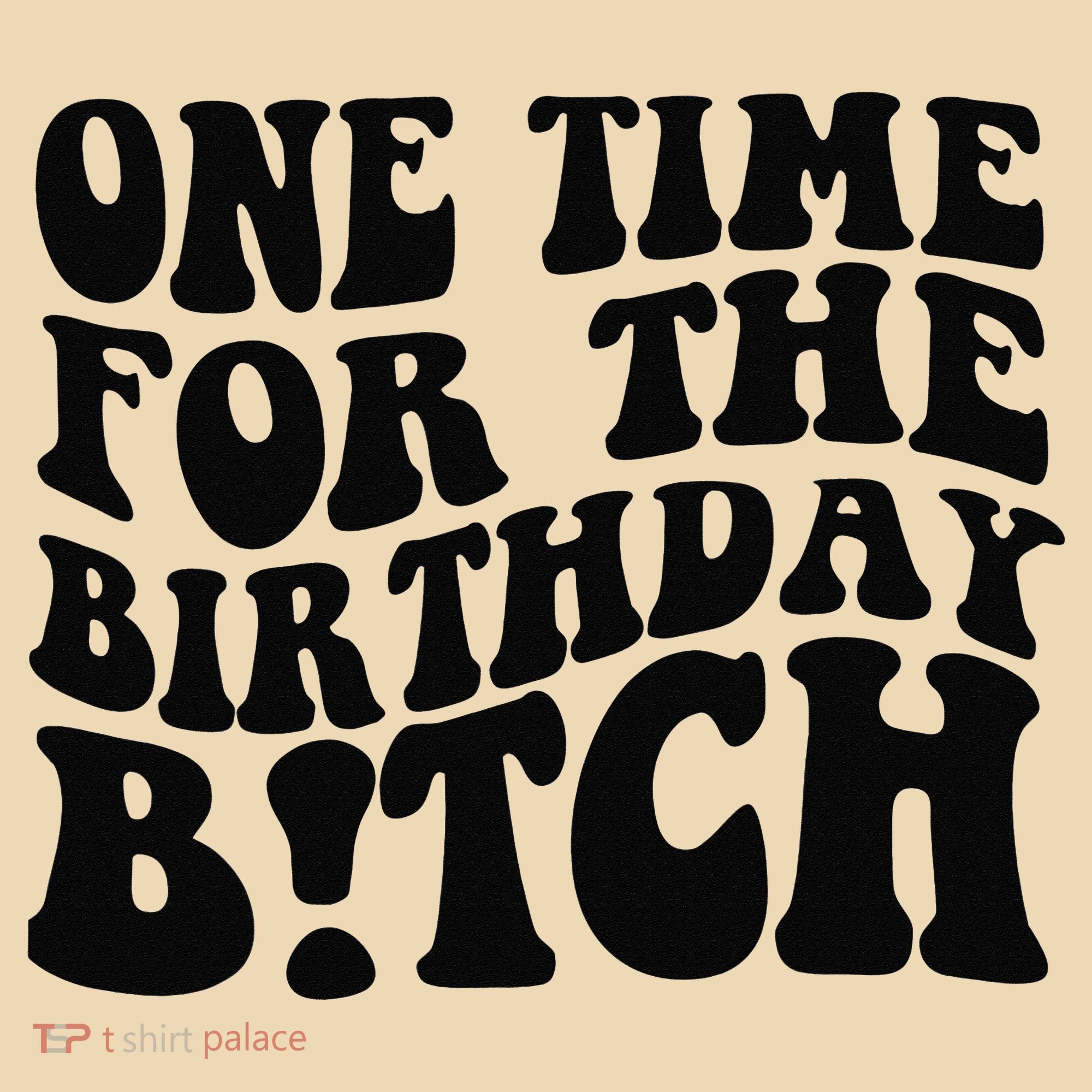 One Time For The Birthday Bitch Tote Bag