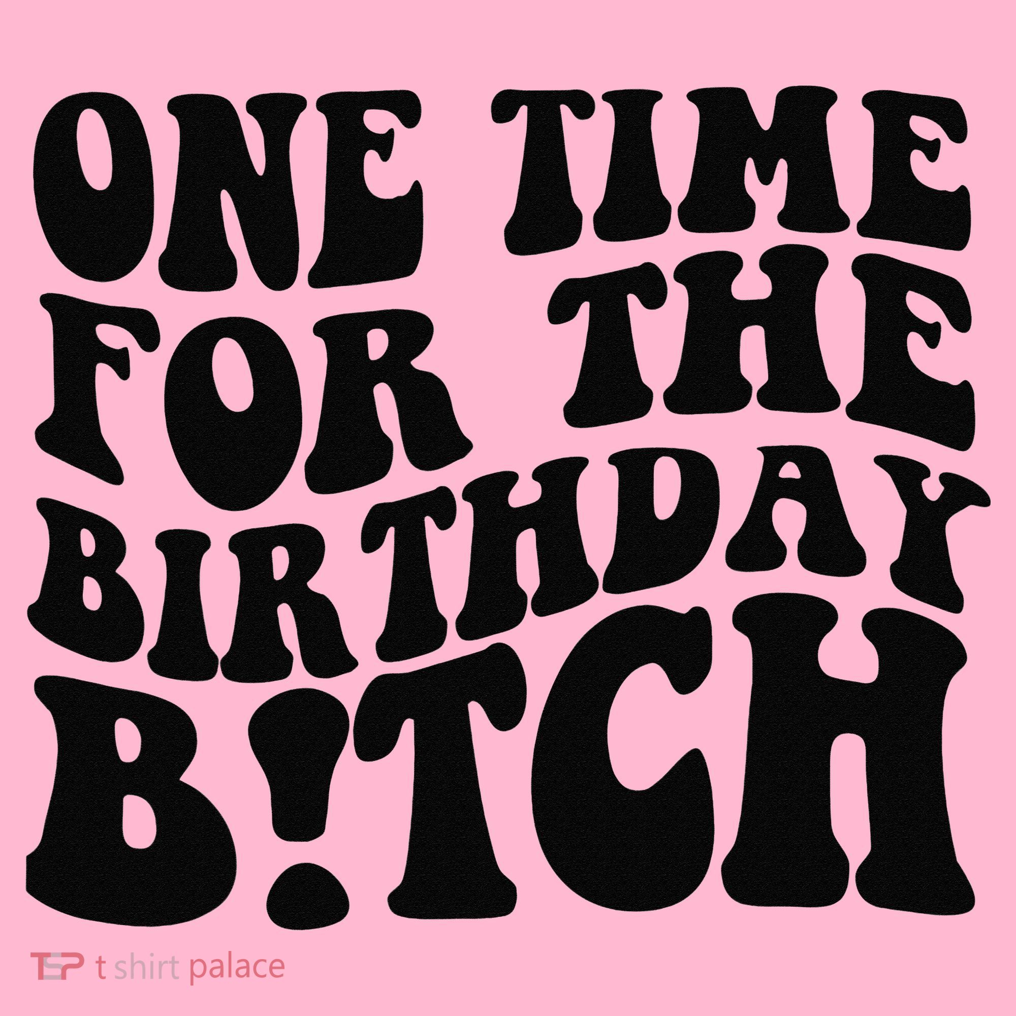 One Time For The Birthday Bitch Coaster