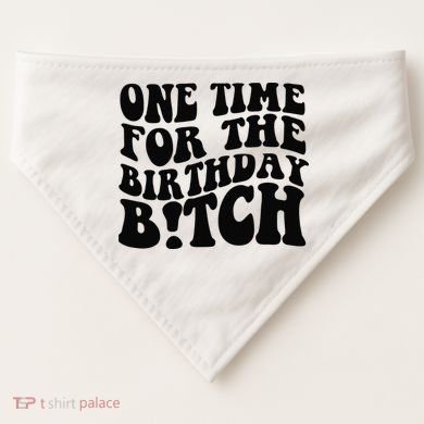One Time For The Birthday Bitch USA-Made Doggie Bandana
