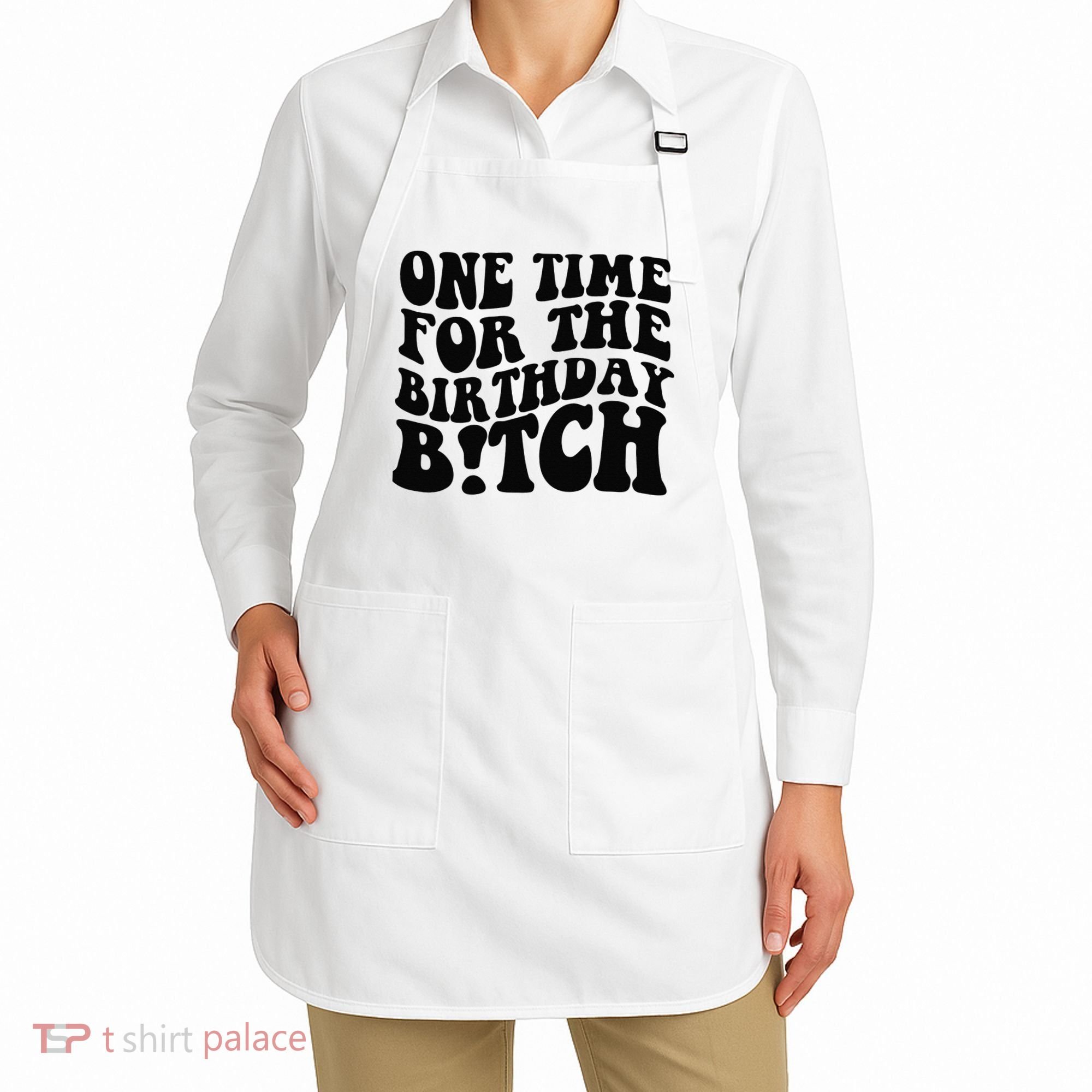 One Time For The Birthday Bitch Apron