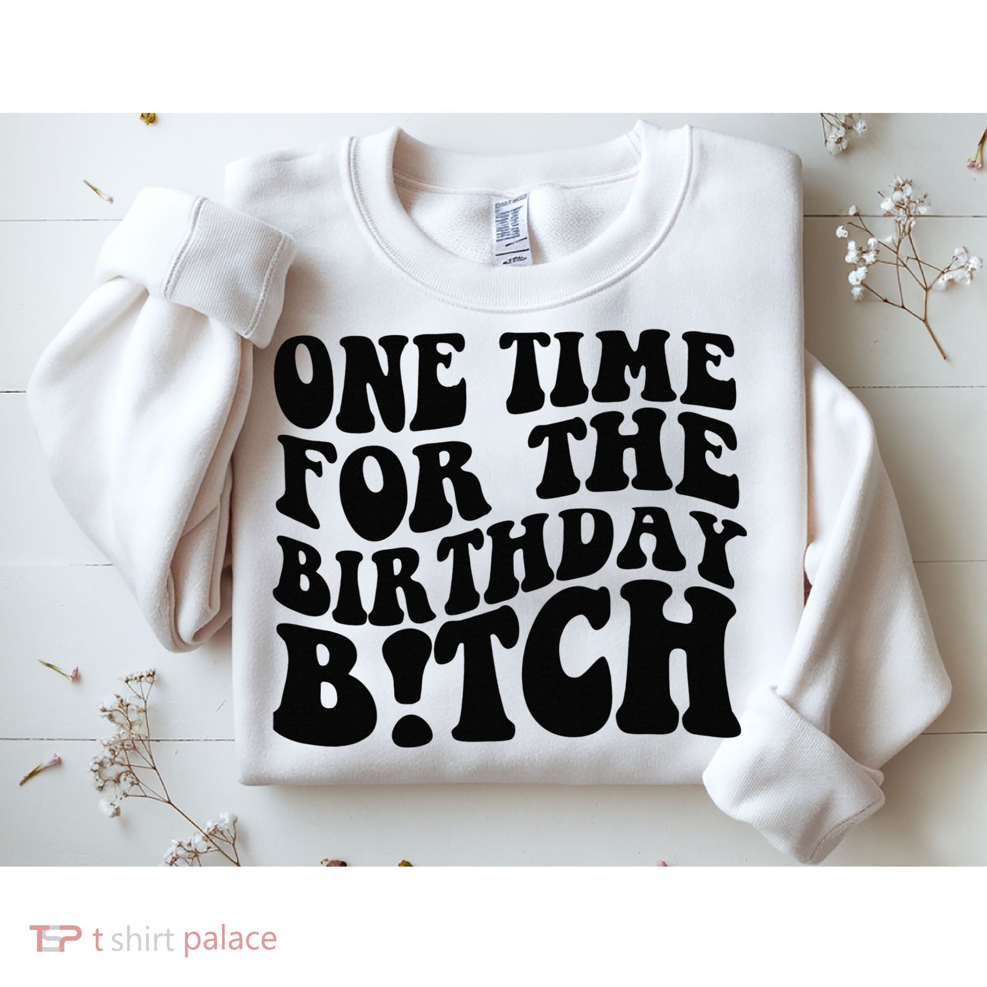One Time For The Birthday Bitch Sweatshirt