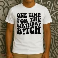 One Time For The Birthday Bitch T-Shirt thumb 3