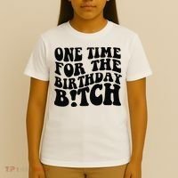 One Time For The Birthday Bitch T-Shirt thumb 4