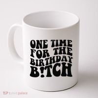 One Time For The Birthday Bitch Coffee Mug thumb 0