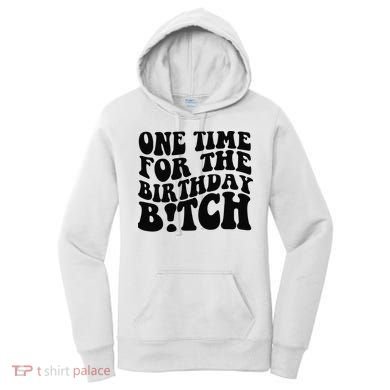 One Time For The Birthday Bitch Women's Hoodie