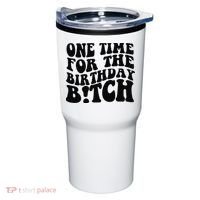 One Time For The Birthday Bitch Tumbler thumb 0