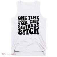 One Time For The Birthday Bitch Tank Top thumb 0