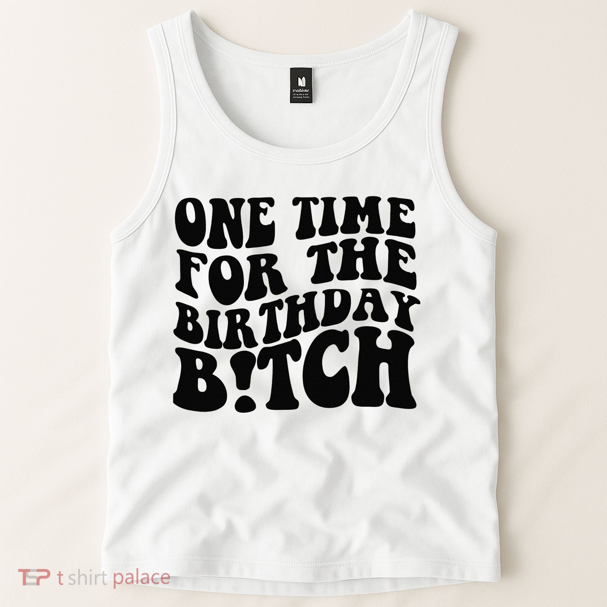 One Time For The Birthday Bitch Tank Top
