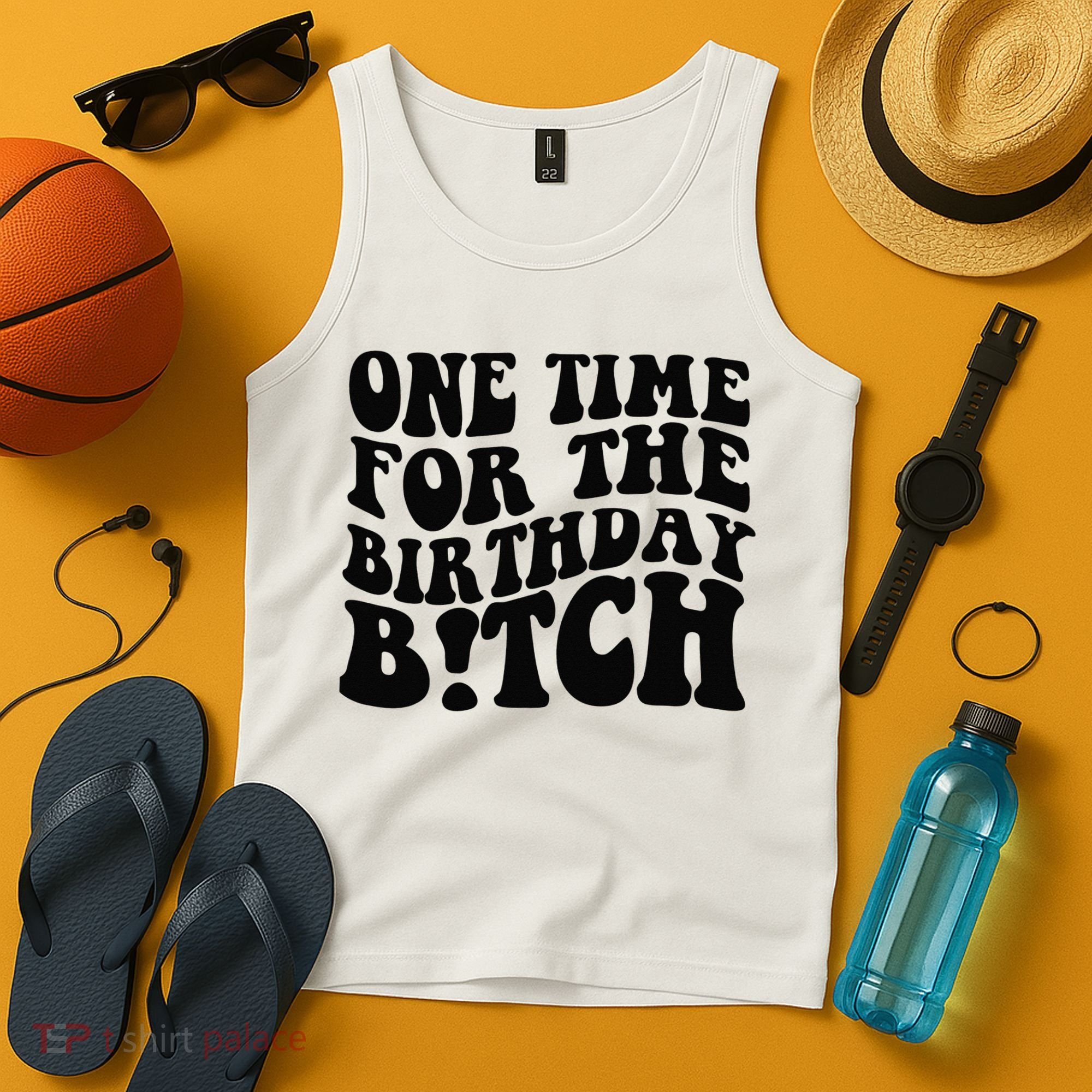 One Time For The Birthday Bitch Tank Top