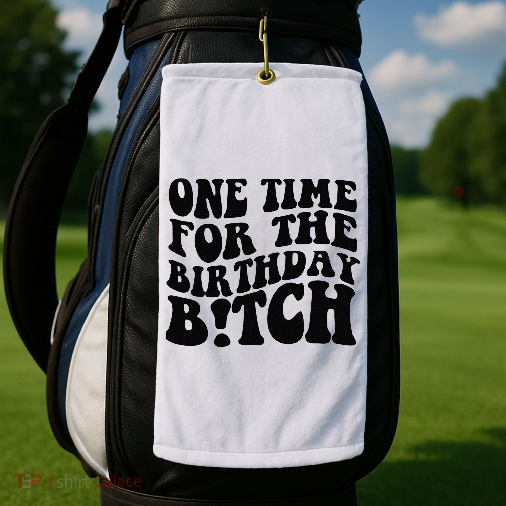 One Time For The Birthday Bitch Golf Towel