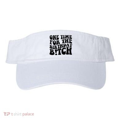 One Time For The Birthday Bitch Visor