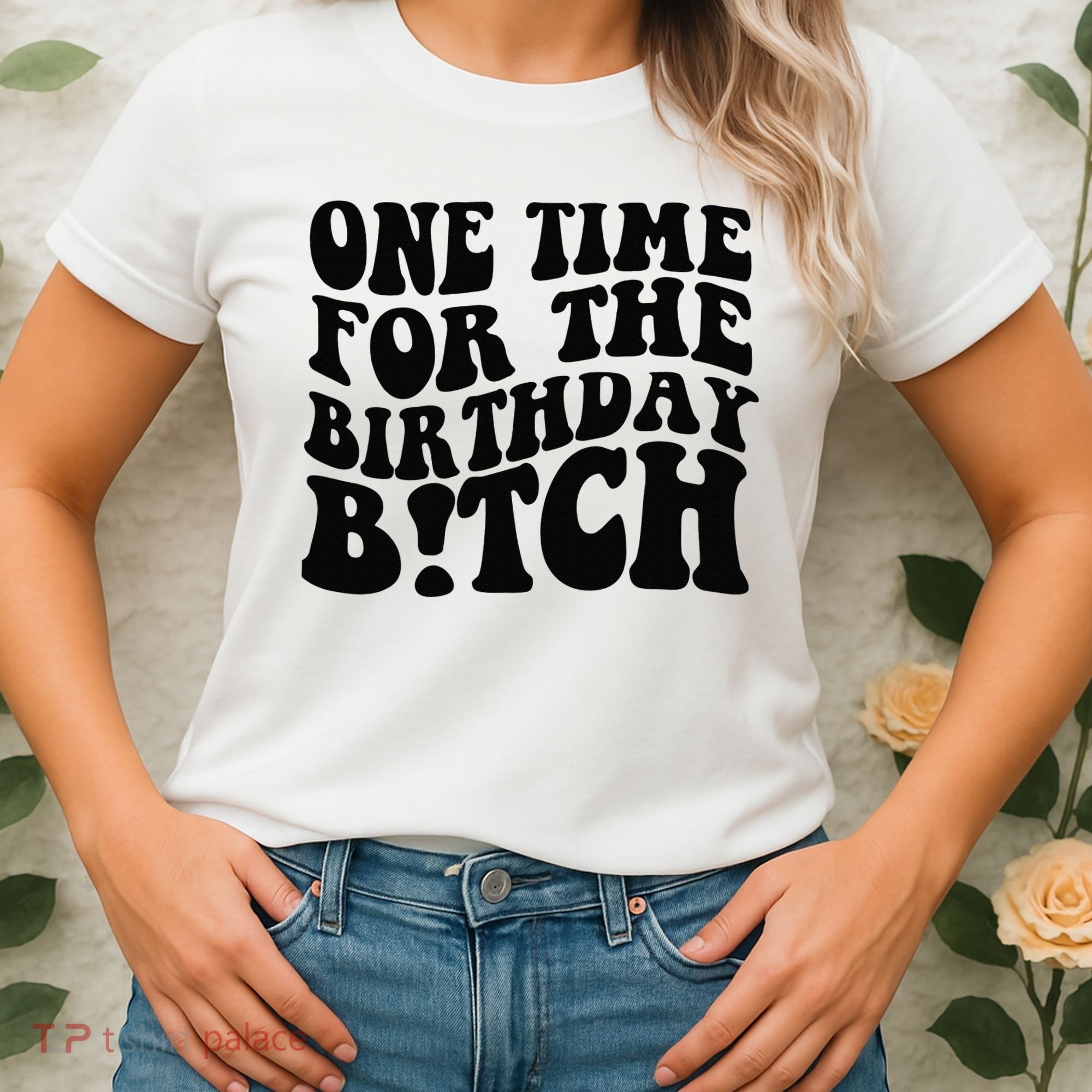 One Time For The Birthday Bitch Women's T-Shirt