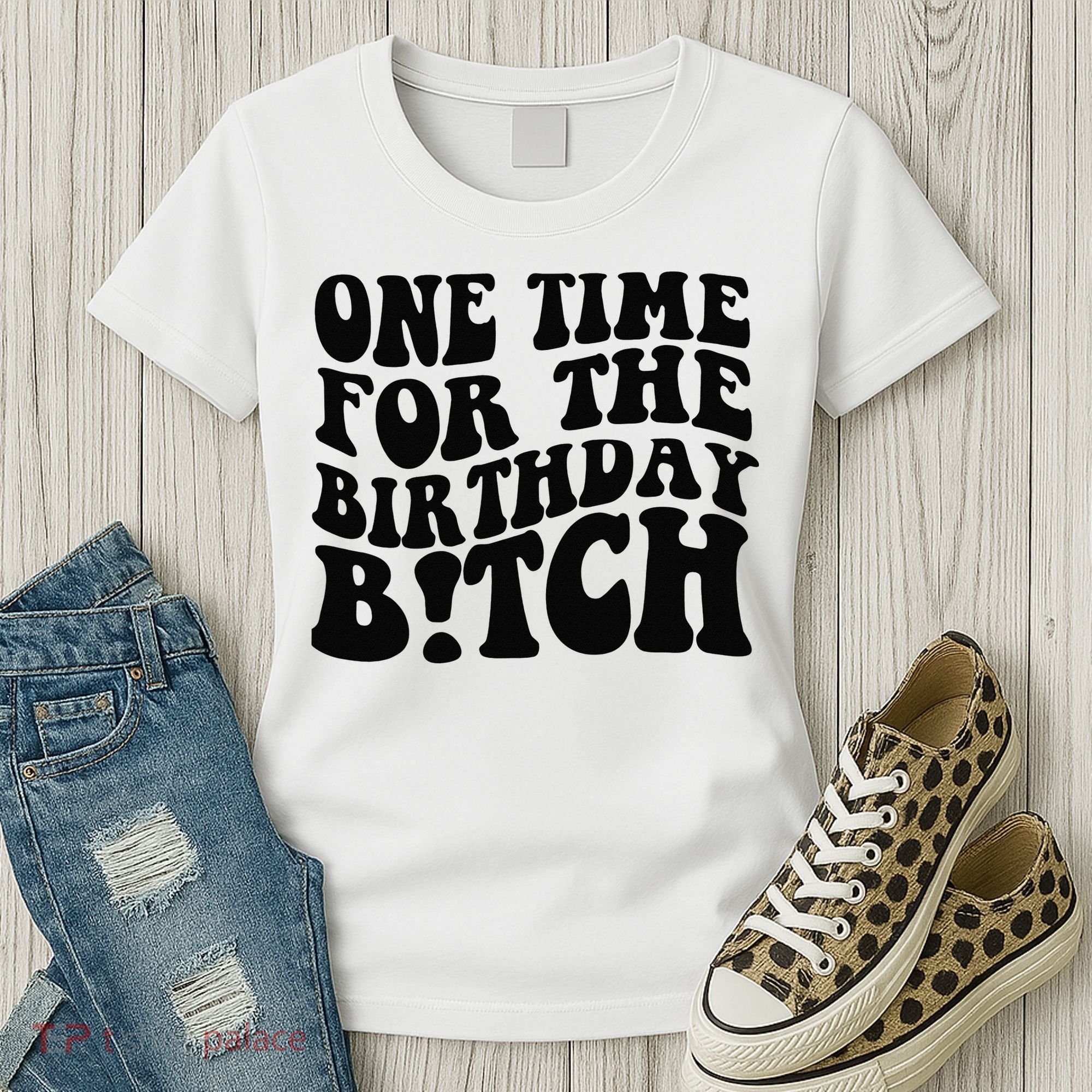 One Time For The Birthday Bitch Women's T-Shirt