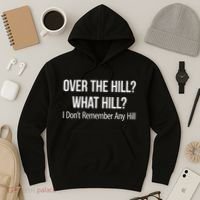 Over The Hill What Hill I DonT Remember Any Hill Hoodie thumb 3