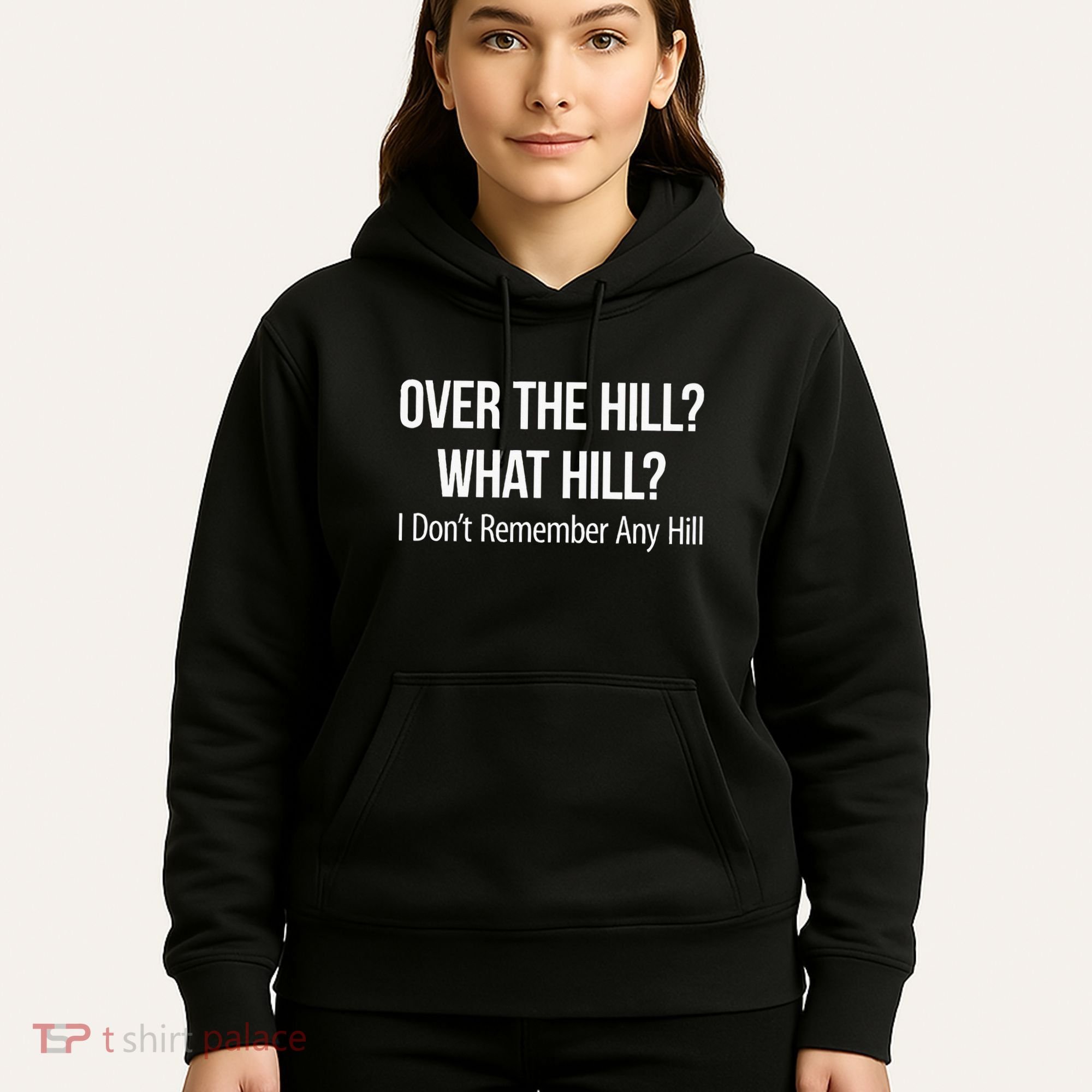 Over The Hill What Hill I DonT Remember Any Hill Hoodie