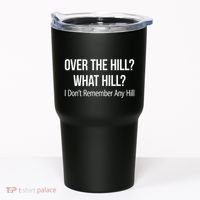 Over The Hill What Hill I DonT Remember Any Hill Tumbler thumb 0