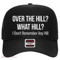 Over The Hill What Hill I DonT Remember Any Hill Hat thumb 0