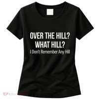 Over The Hill What Hill I DonT Remember Any Hill Women's T-Shirt thumb 0