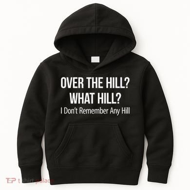 Over The Hill What Hill I DonT Remember Any Hill Kids Hoodie