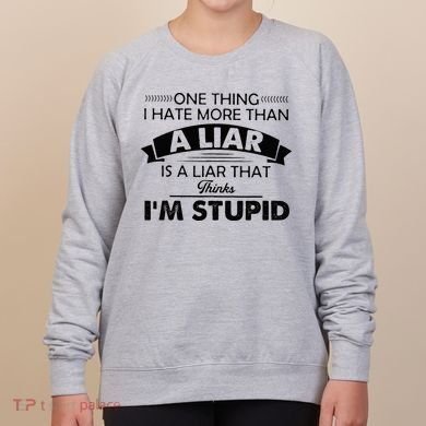One Thing I Hate More Than A Liar Is A Liar That Thinks Women's Sweatshirt