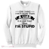 One Thing I Hate More Than A Liar Is A Liar That Thinks Sweatshirt thumb 0