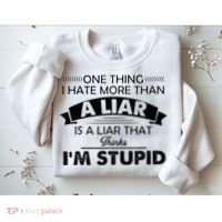One Thing I Hate More Than A Liar Is A Liar That Thinks Sweatshirt thumb 2