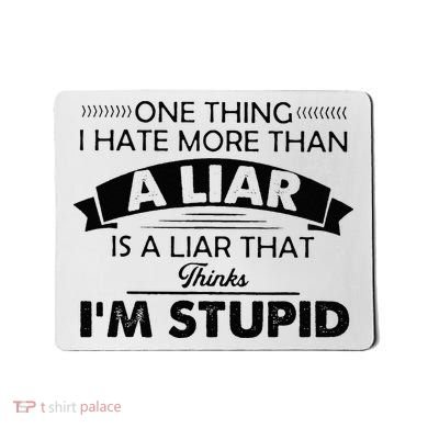 One Thing I Hate More Than A Liar Is A Liar That Thinks Mousepad