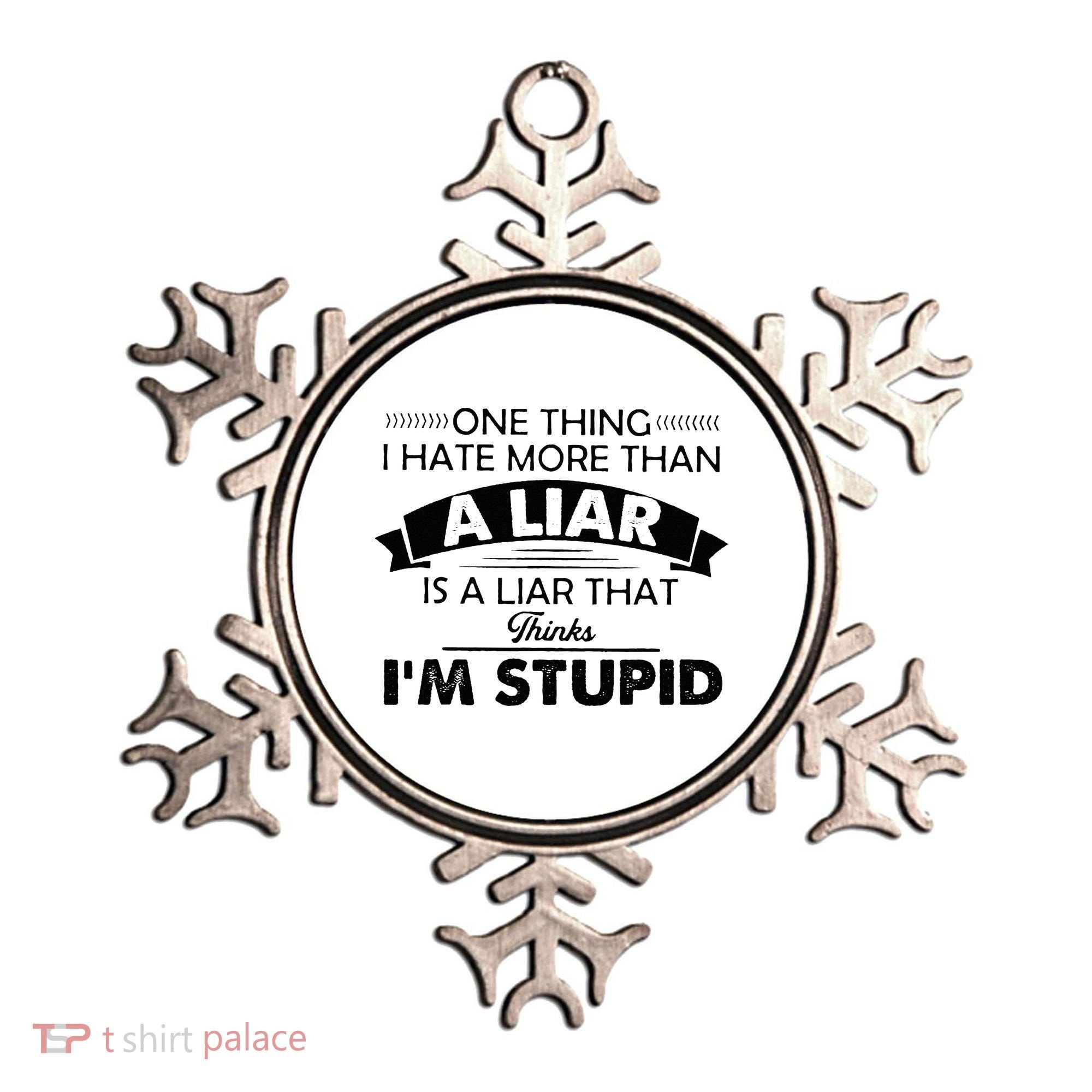 One Thing I Hate More Than A Liar Is A Liar That Thinks Ornament