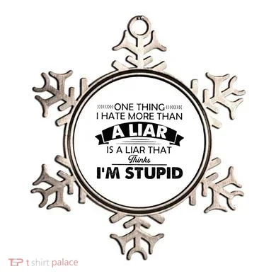 One Thing I Hate More Than A Liar Is A Liar That Thinks Ornament