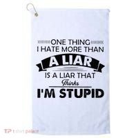 One Thing I Hate More Than A Liar Is A Liar That Thinks Golf Towel thumb 0