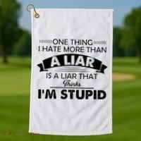One Thing I Hate More Than A Liar Is A Liar That Thinks Golf Towel thumb 1