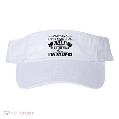 One Thing I Hate More Than A Liar Is A Liar That Thinks Visor
