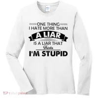 One Thing I Hate More Than A Liar Is A Liar That Thinks Women's Long Sleeve Shirt thumb 0