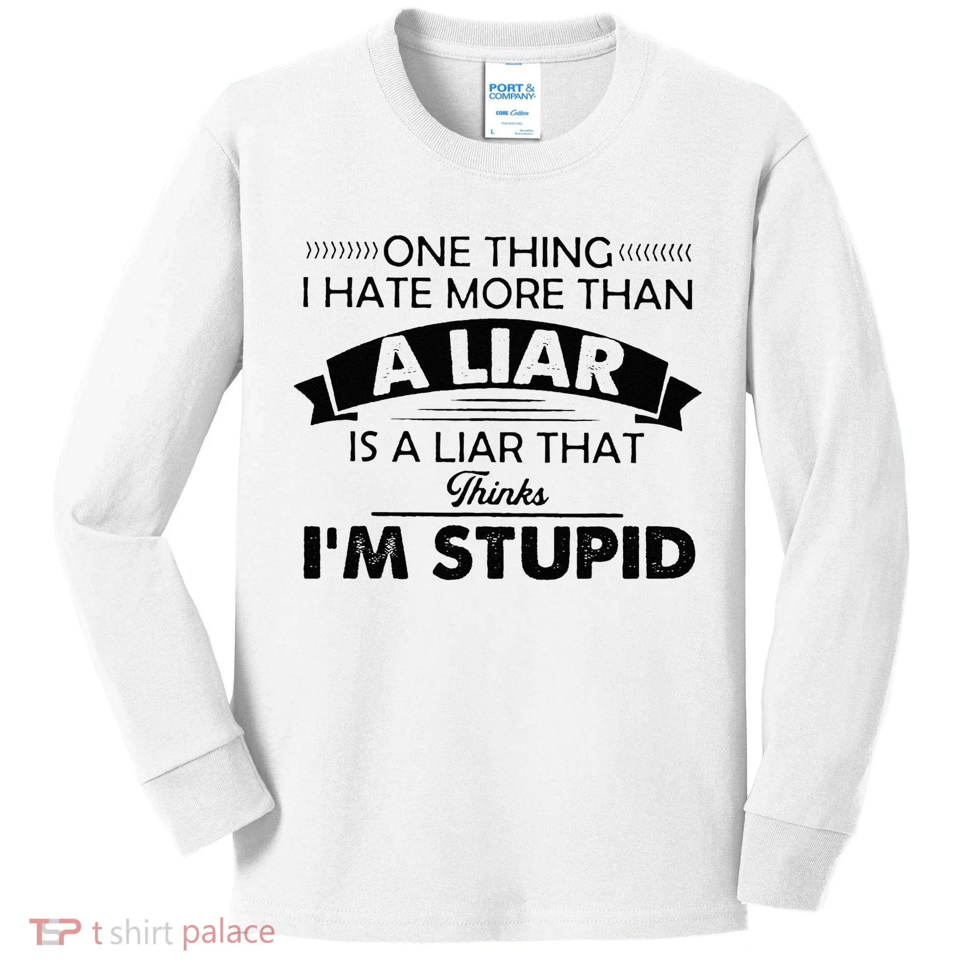 One Thing I Hate More Than A Liar Is A Liar That Thinks Kids Long Sleeve Shirt