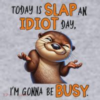 Otter Today Is Slap An Idiot Day IM Gonna Be Busy Women's Sweatshirt thumb 2