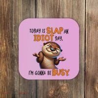 Otter Today Is Slap An Idiot Day IM Gonna Be Busy Coaster thumb 0