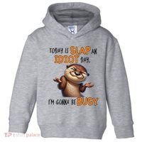 Otter Today Is Slap An Idiot Day IM Gonna Be Busy Toddler Hoodie thumb 0
