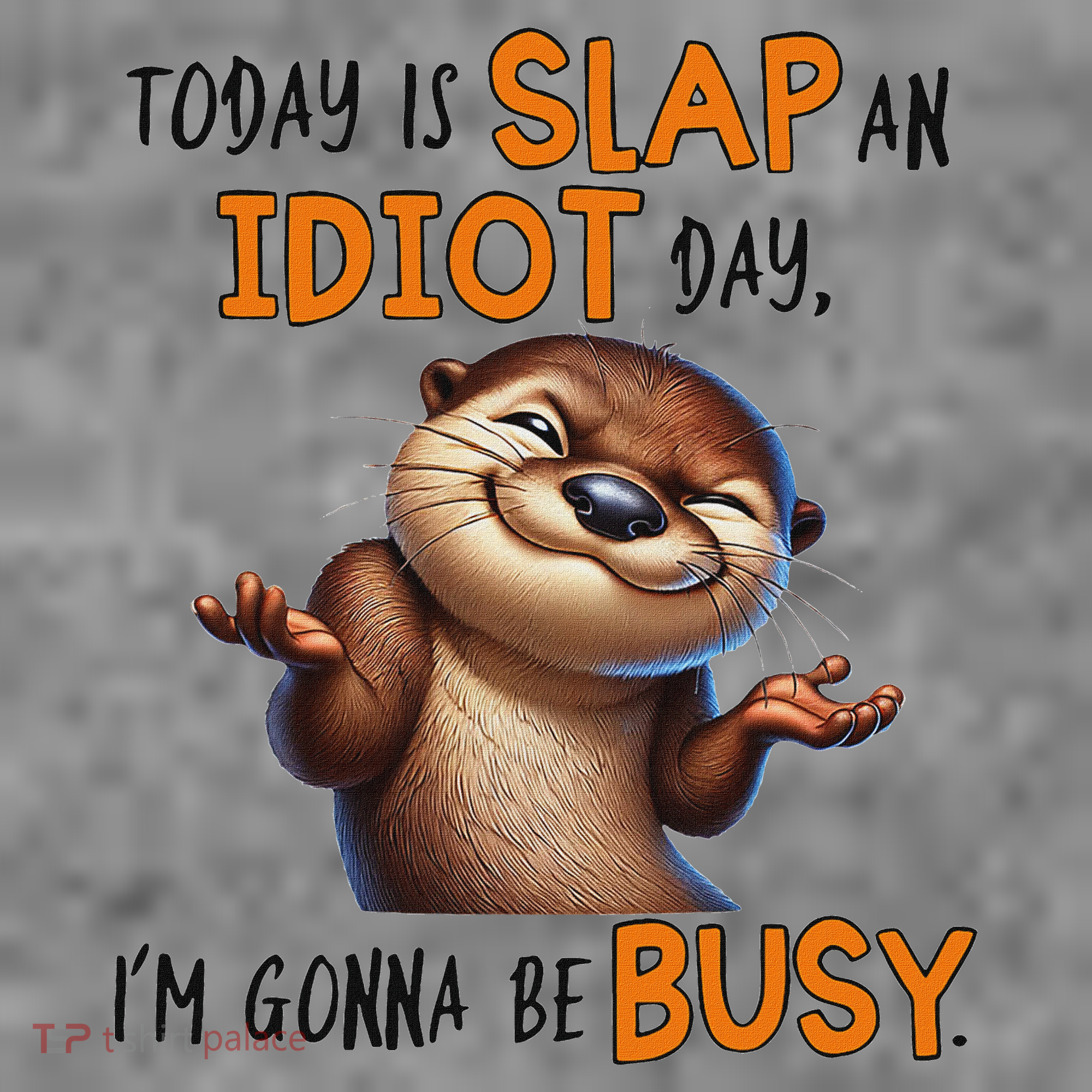 Otter Today Is Slap An Idiot Day IM Gonna Be Busy Toddler Hoodie