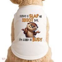 Otter Today Is Slap An Idiot Day IM Gonna Be Busy Doggie Tank thumb 0